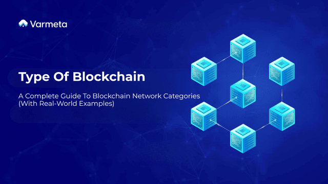 Type Of Blockchain: A Complete Guide To Blockchain Network Categories (With Real-World Examples)