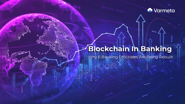 Blockchain In Banking – Why 6 Banking Processes Are Being Rebuilt