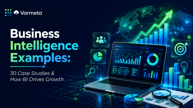 Business Intelligence Examples: 30 Case Studies & How BI Drives Growth