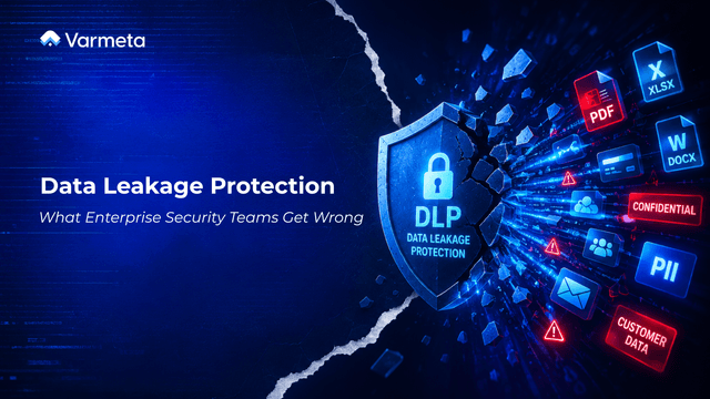 Data Leakage Protection: What Enterprise Security Teams Get Wrong