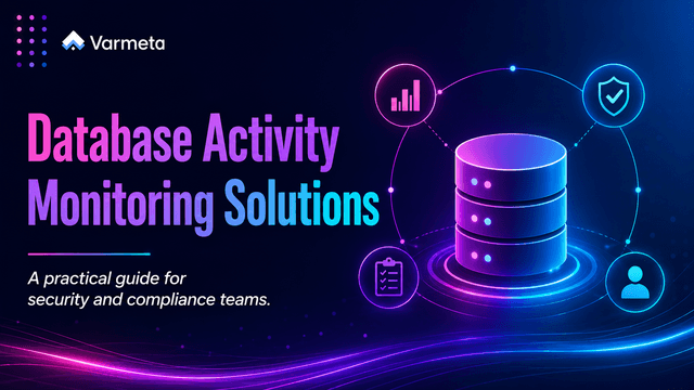 Database activity monitoring solutions: A practical guide for security and compliance teams