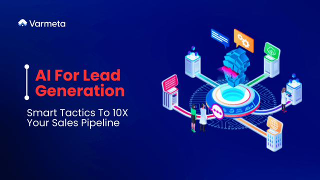 AI For Lead Generation – Smart Tactics To 10X Your Sales Pipeline